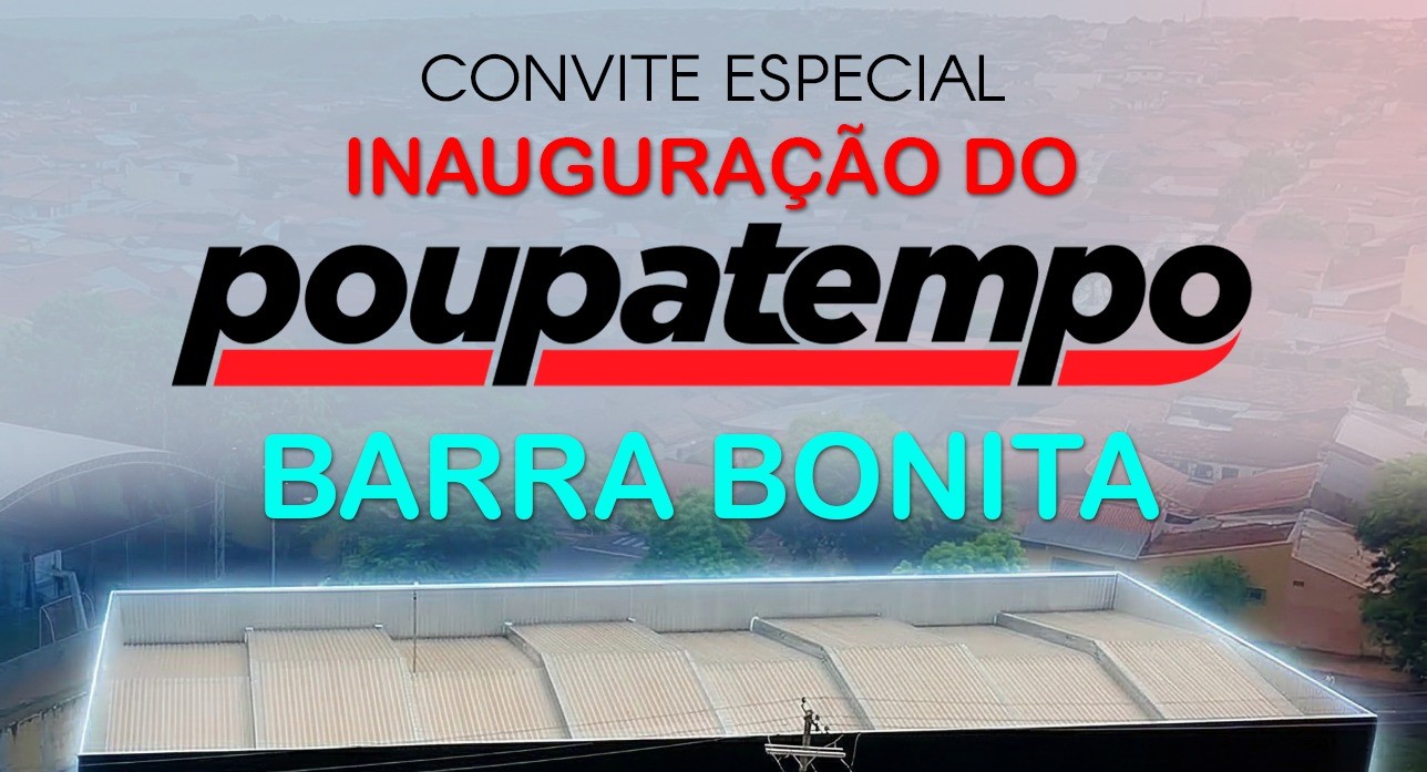 PREFEITURA DE BARRA BONITA CONVIDA A POPULAÇÃO PARA A INAUGURAÇÃO DO POUPATEMPO