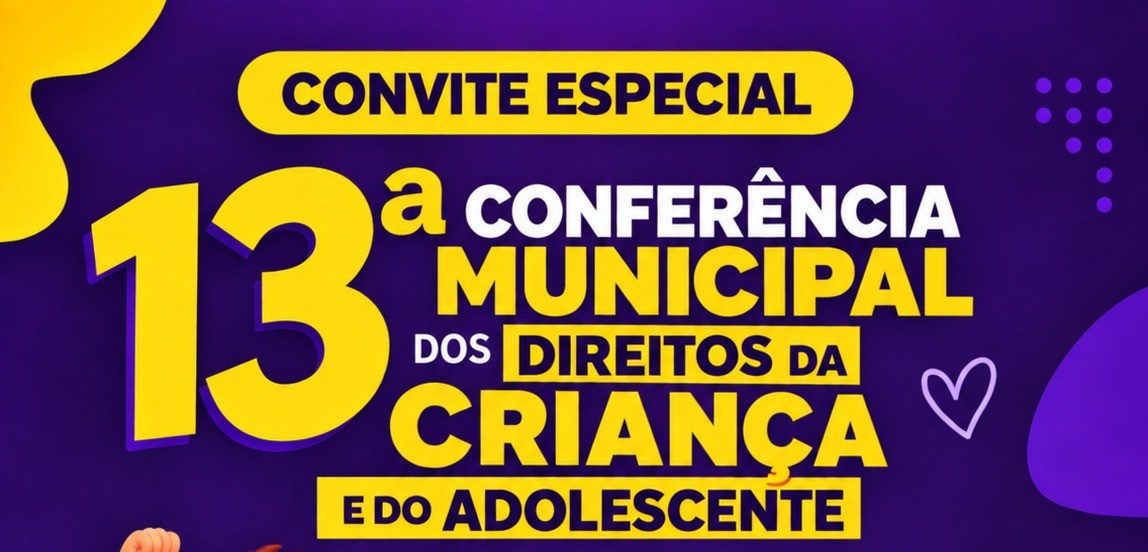 13ª CONFERÊNCIA MUNICIPAL DOS DIREITOS DA CRIANÇA E DO ADOLESCENTE REÚNE SOCIEDADE PARA FORTALECER A GARANTIA DE DIREITOS