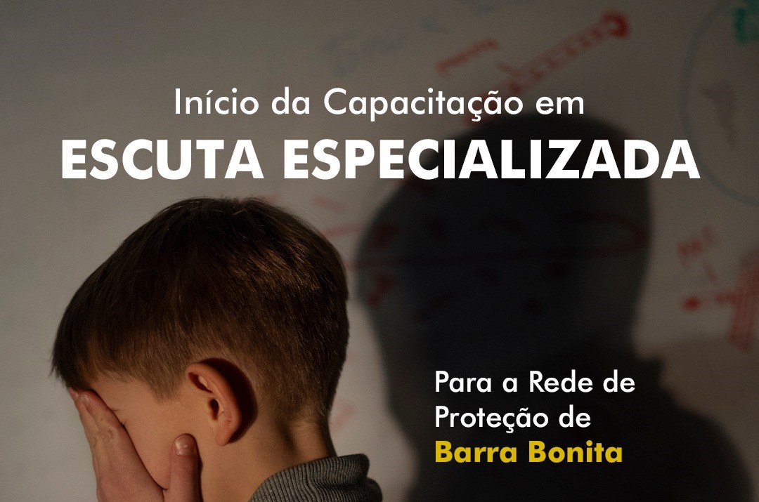 INÍCIO DA CAPACITAÇÃO EM ESCUTA ESPECIALIZADA PARA A REDE DE PROTEÇÃO DE BARRA BONITA