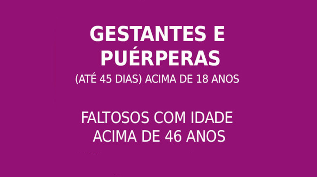 VACINAÇÃO COVID-19 – GESTANTES, PUÉRPERAS E FALTOSOS ACIMA DE 46 ANOS DE IDADE