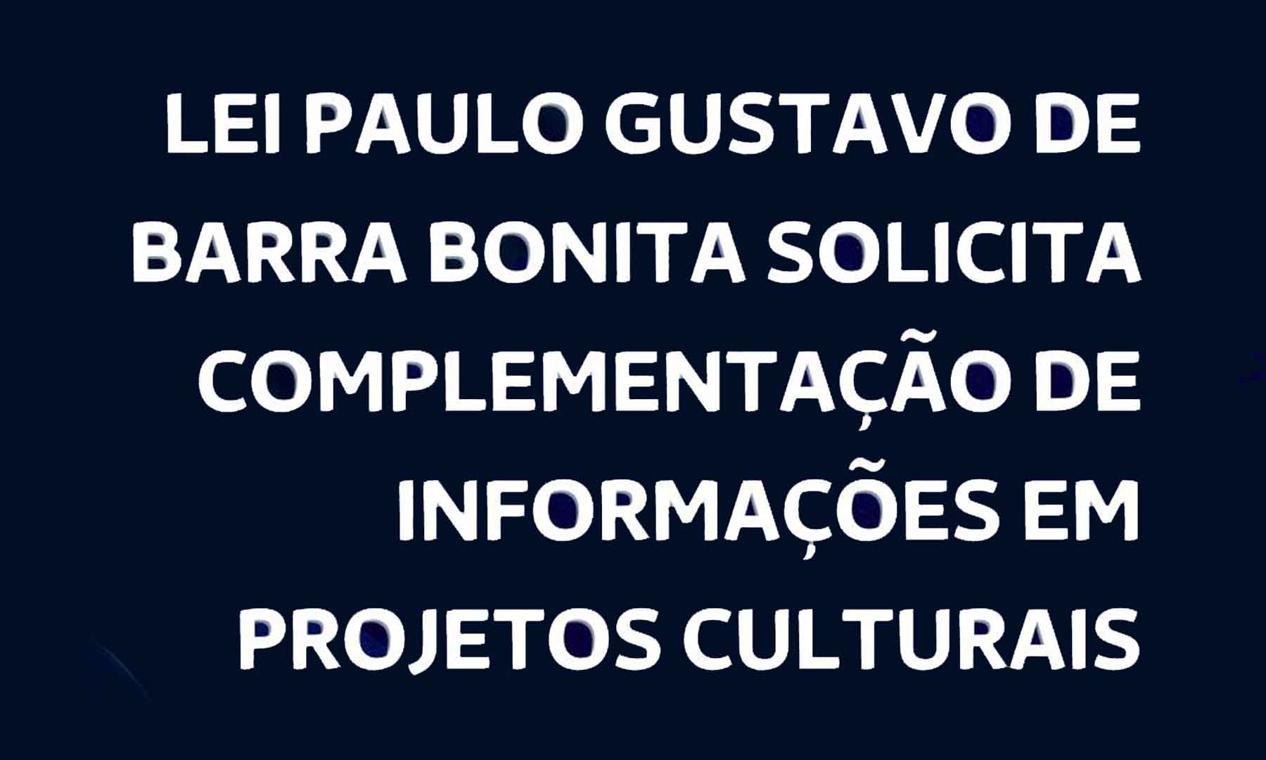 LEI PAULO GUSTAVO DE BARRA BONITA SOLICITA COMPLEMENTAÇÃO DE INFORMAÇÕES EM PROJETOS CULTURAIS