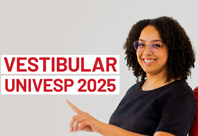 VESTIBULAR UNIVESP 2025: INSCRIÇÕES ABREM NESTA QUINTA (6/2)