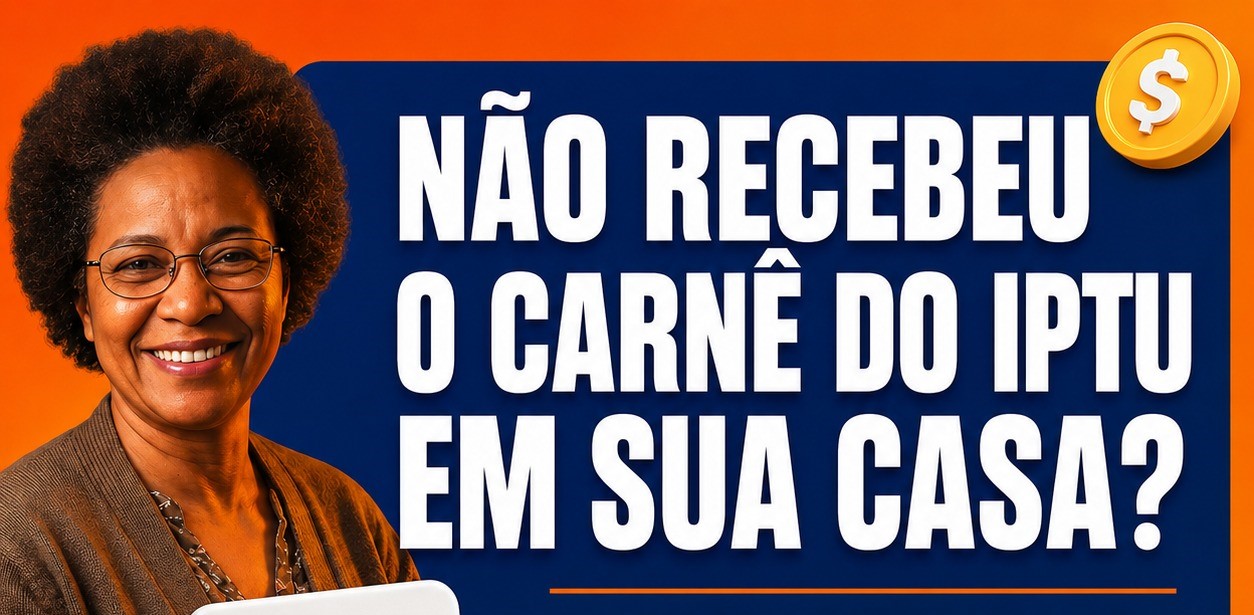 NÃO RECEBEU O CARNÊ DO IPTU EM SUA CASA?