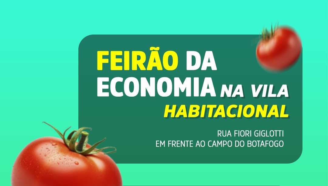 FEIRÃO DA ECONOMIA ESTÁ DE VOLTA À VILA HABITACIONAL NESTE SÁBADO, DIA 23/11