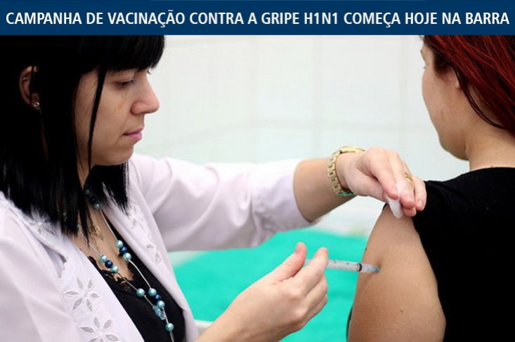 CAMPANHA DE VACINAÇÃO CONTRA A GRIPE H1N1 COMEÇA HOJE NA BARRA
