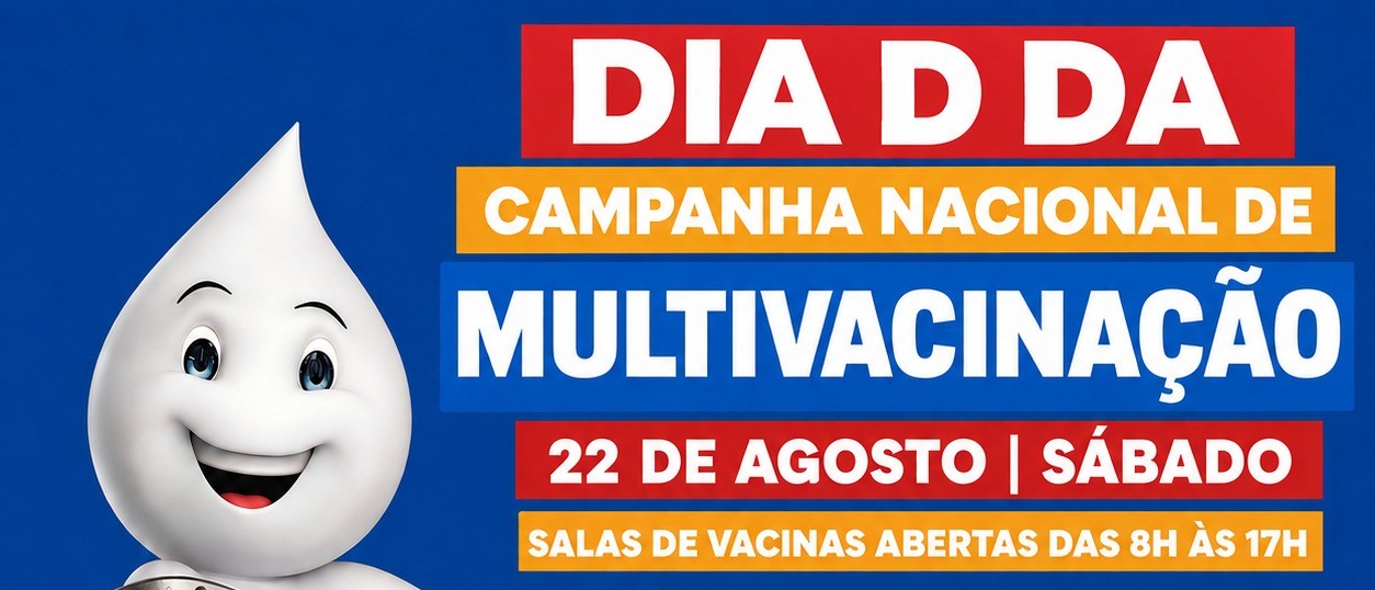 NESTE SÁBADO (22) TEM DIA D DA CAMPANHA NACIONAL DE MULTIVACINAÇÃO