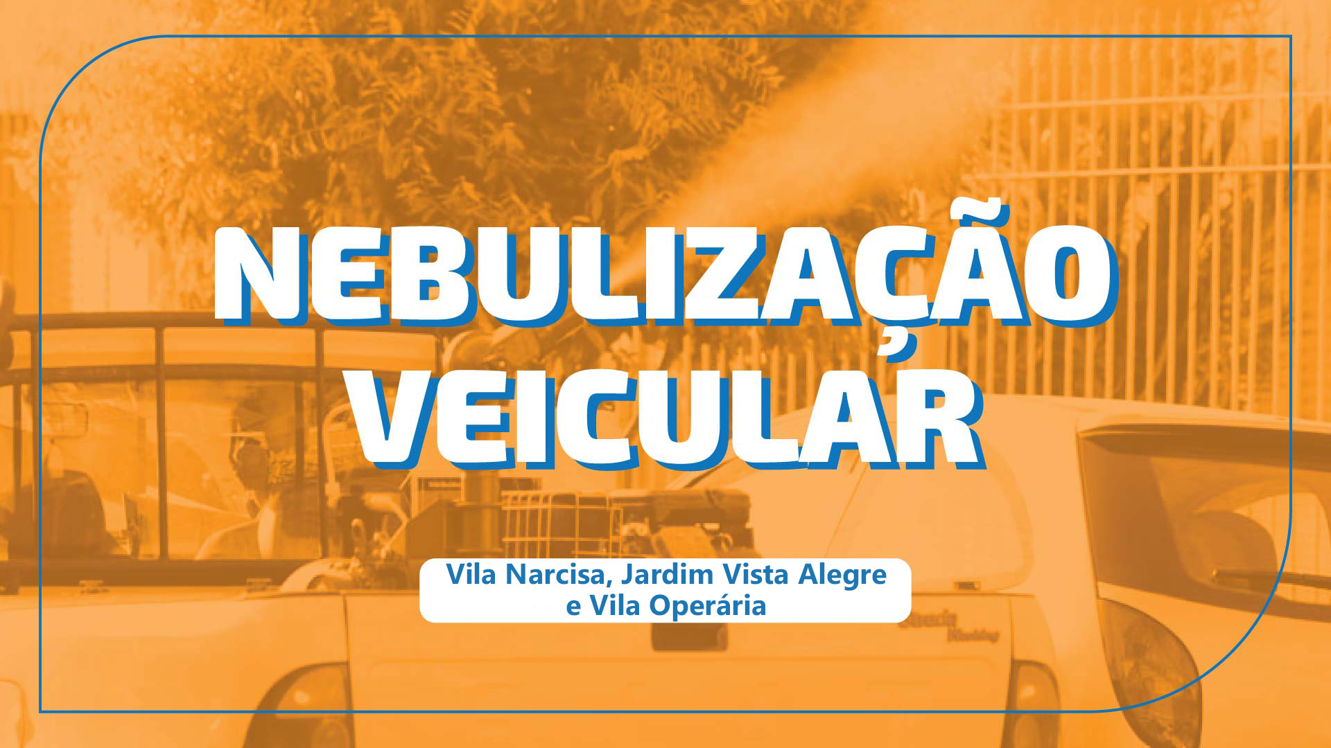 NEBULIZAÇÃO VEICULAR - Vila Narcisa, Jardim Vista Alegre e Vila Operária