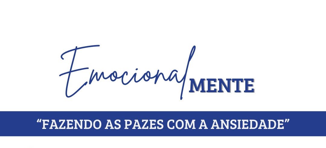 ABERTAS AS INSCRIÇÕES PARA O EVENTO EMOCIONALMENTE: FAZENDO AS PAZES COM A ANSIEDADE